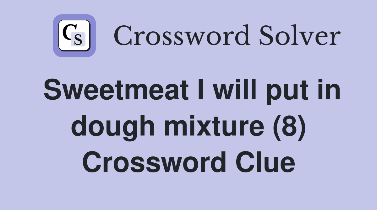 Sweetmeat I will put in dough mixture (8) Crossword Clue