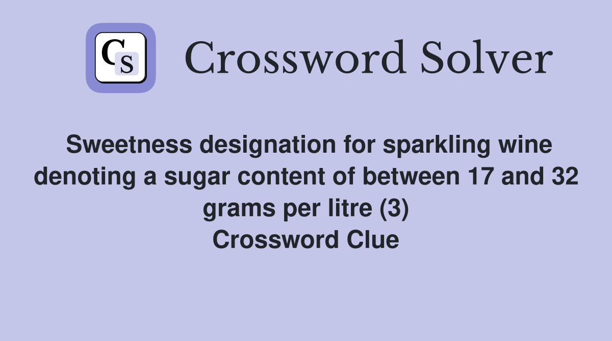 Sweetness designation for sparkling wine denoting a sugar content of between 17 and 32 grams per litre (3) Crossword Clue