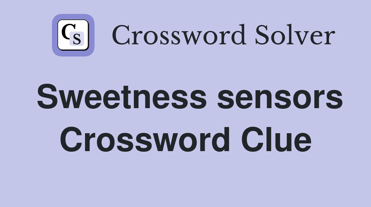 Sweetness sensors Crossword Clue