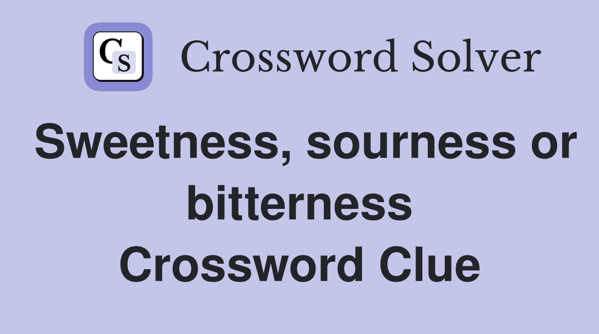 Sweetness, sourness or bitterness Crossword Clue