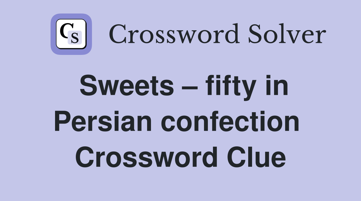 Sweets – fifty in Persian confection  Crossword Clue
