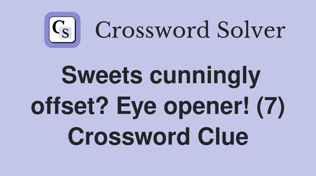 Sweets cunningly offset? Eye opener! (7) Crossword Clue