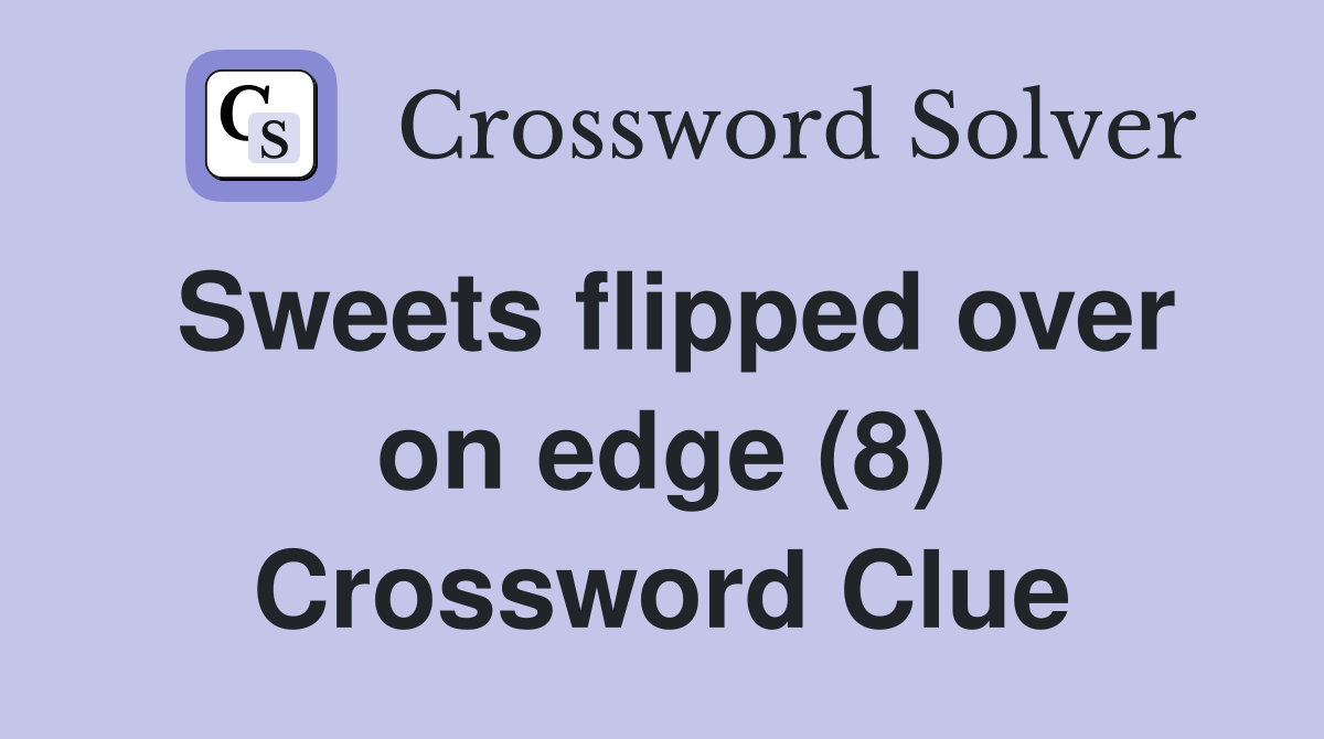 Sweets flipped over on edge (8) Crossword Clue