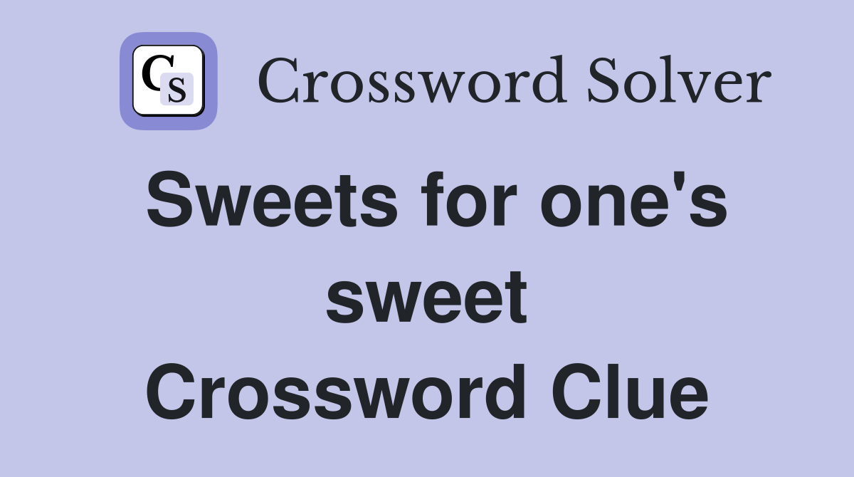 Sweets for one's sweet Crossword Clue
