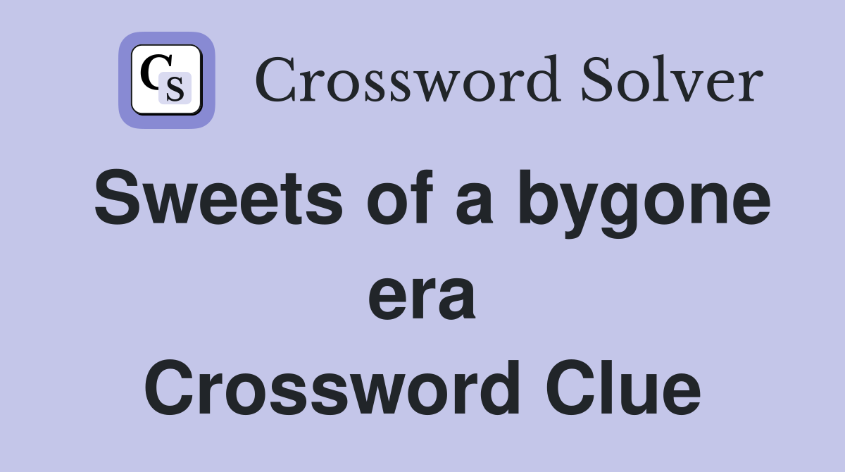 Sweets of a bygone era Crossword Clue