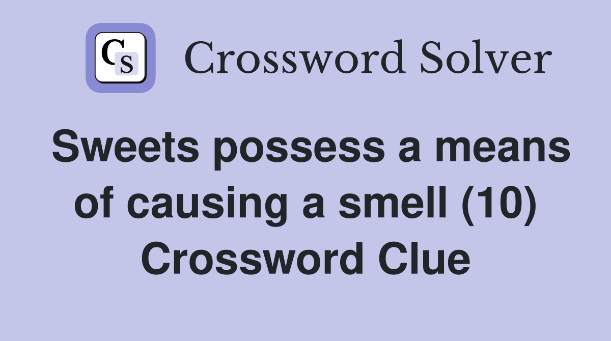 Sweets possess a means of causing a smell (10) Crossword Clue