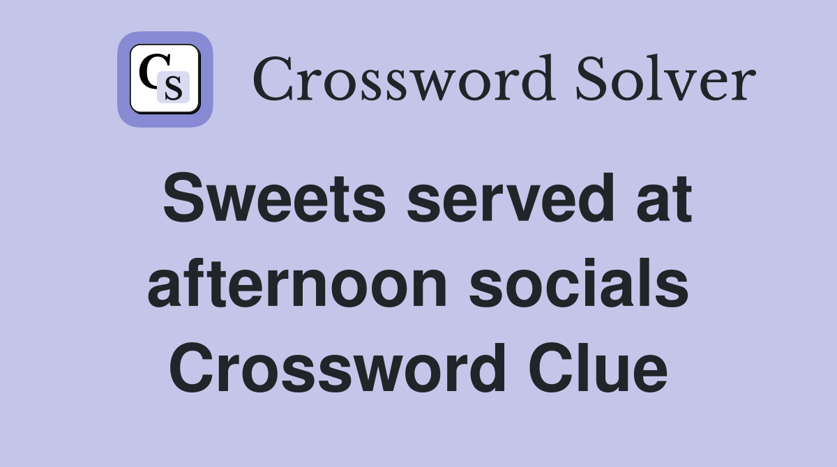 Sweets served at afternoon socials Crossword Clue