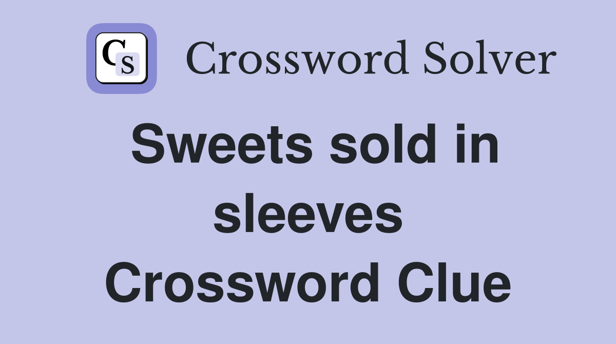 Sweets sold in sleeves Crossword Clue