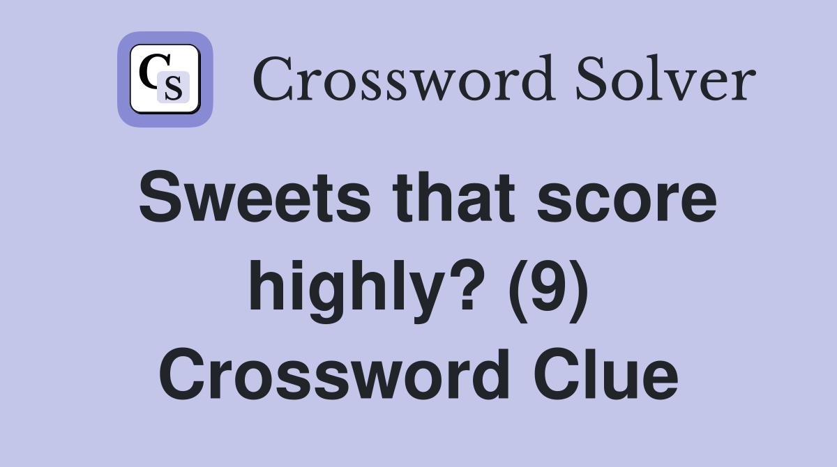 Sweets that score highly? (9) Crossword Clue