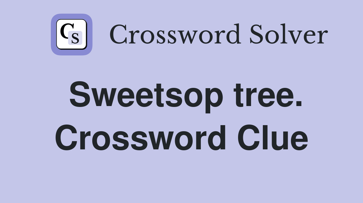 Sweetsop tree. Crossword Clue
