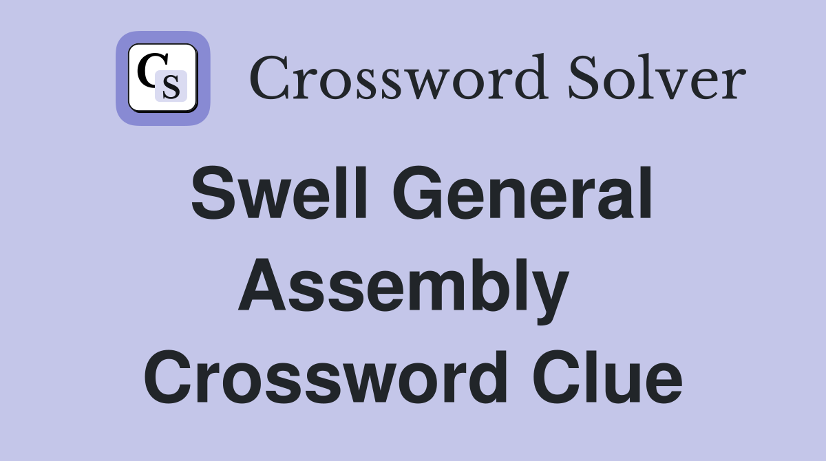 Swell General Assembly  Crossword Clue