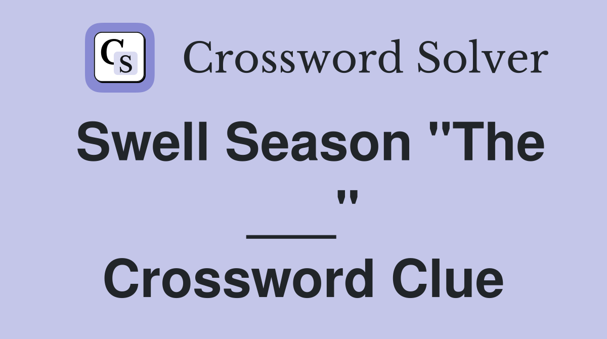 Swell Season "The ___" Crossword Clue