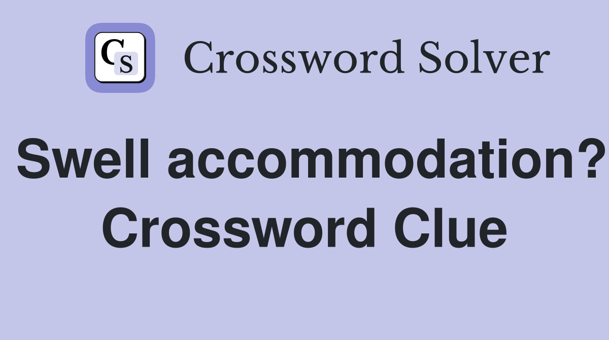 Swell accommodation? Crossword Clue