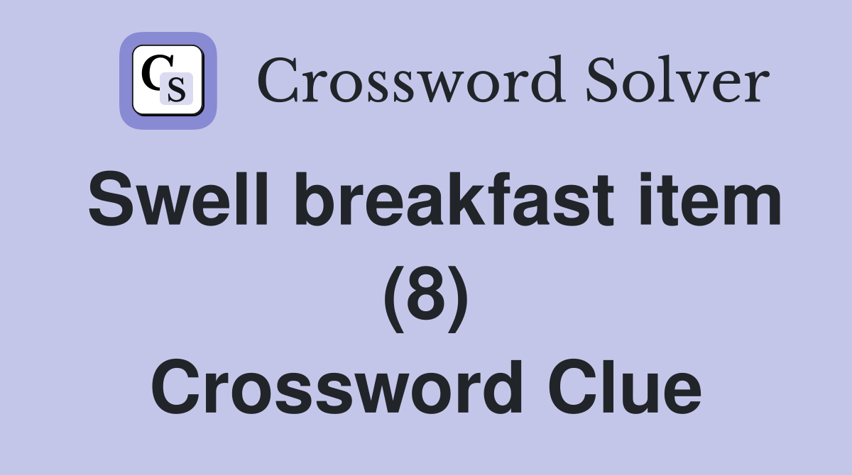 Swell breakfast item (8) Crossword Clue
