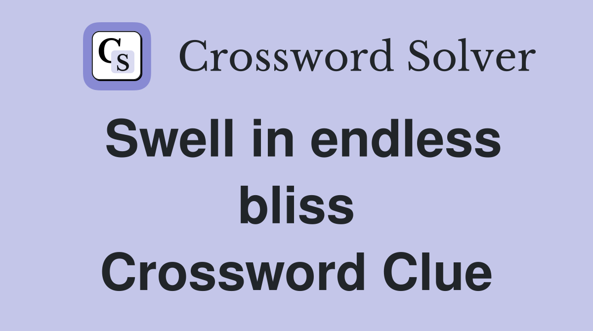 Swell in endless bliss Crossword Clue