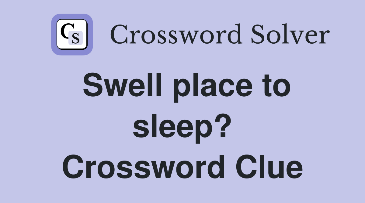 Swell place to sleep? Crossword Clue