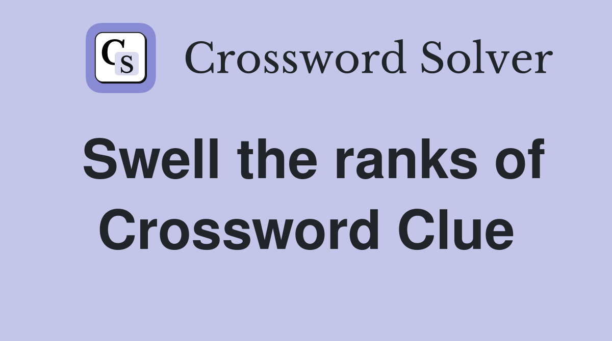 Swell the ranks of Crossword Clue