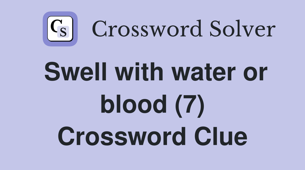 Swell with water or blood (7) Crossword Clue