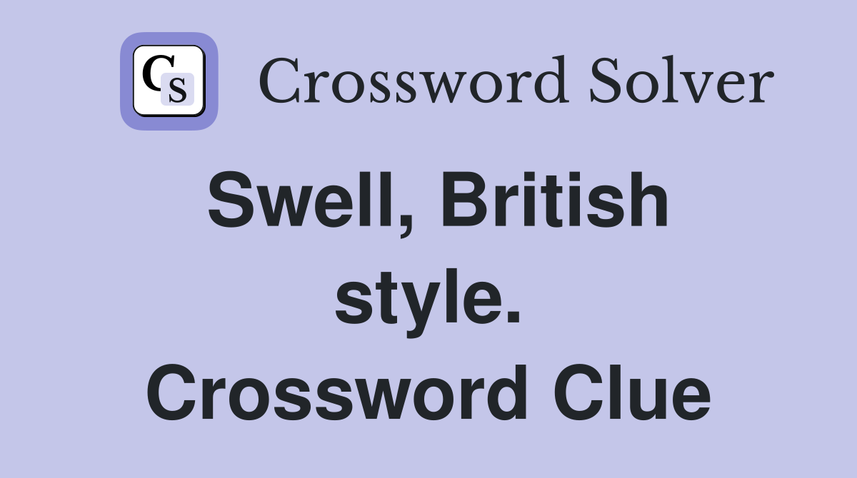 Swell, British style. Crossword Clue