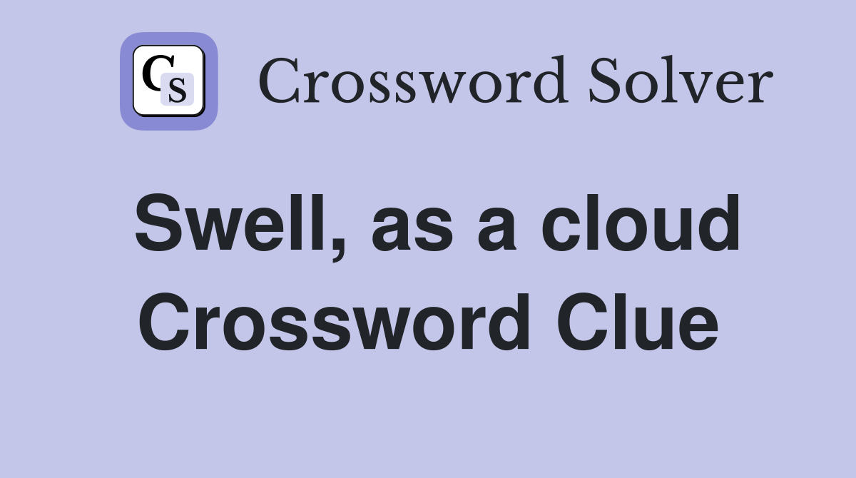 Swell, as a cloud Crossword Clue
