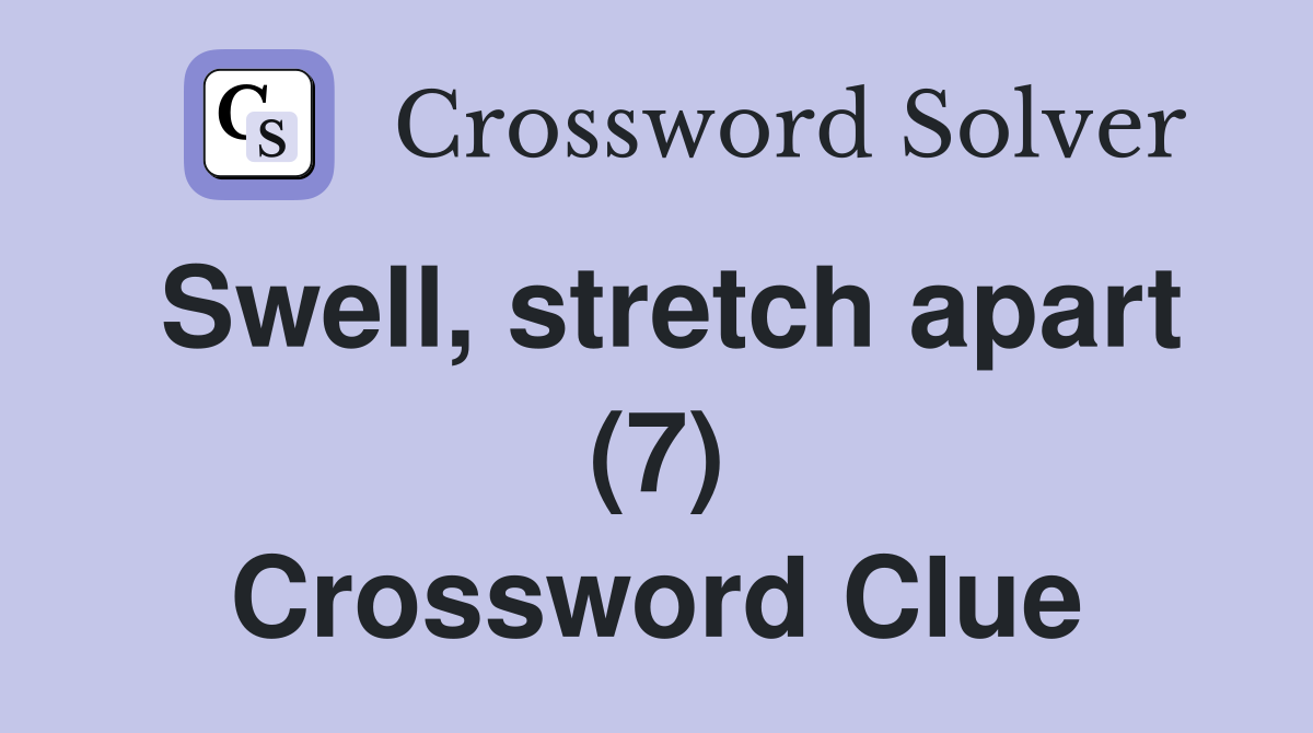 Swell, stretch apart (7) Crossword Clue