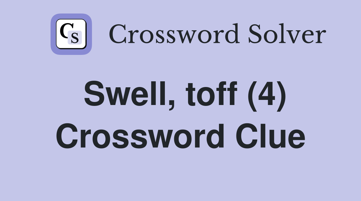 Swell, toff (4) Crossword Clue