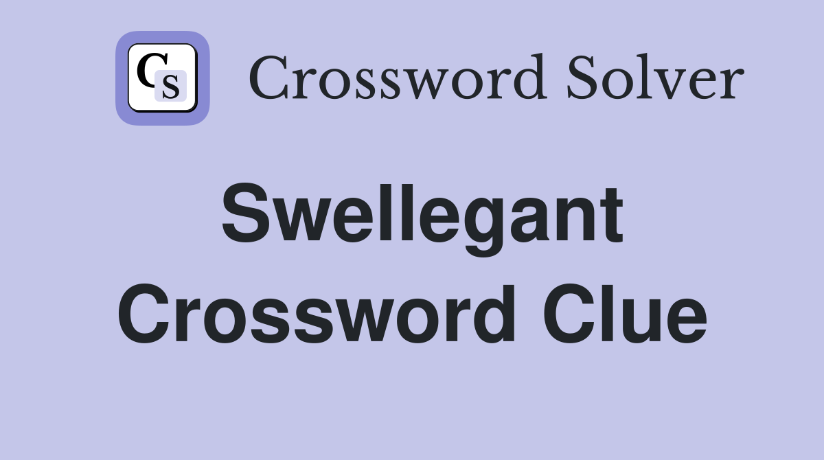 Swellegant Crossword Clue
