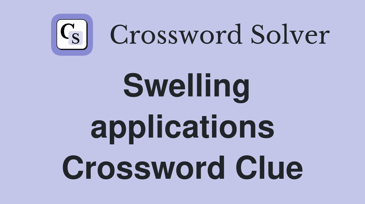 Swelling applications Crossword Clue