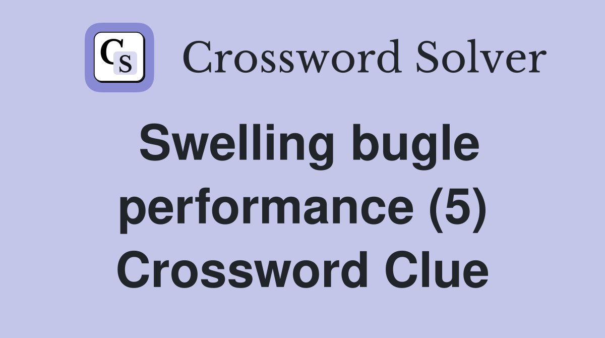 Swelling bugle performance (5) Crossword Clue