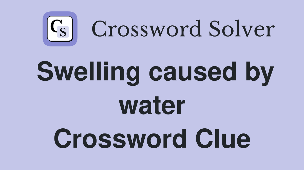 Swelling caused by water Crossword Clue