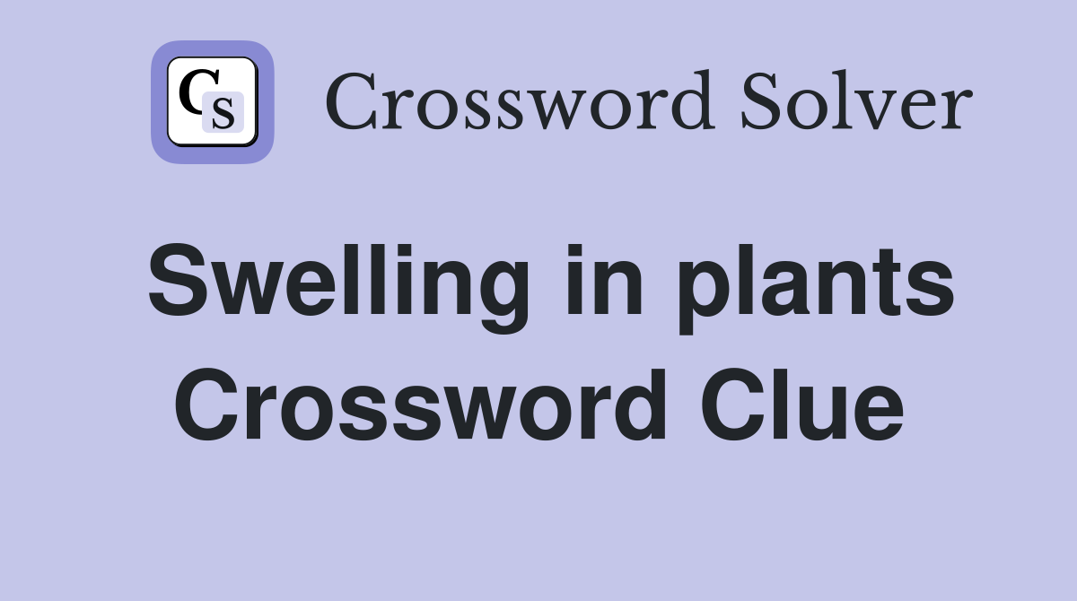 Swelling in plants Crossword Clue