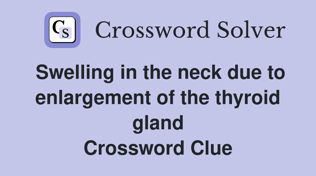 Swelling in the neck due to enlargement of the thyroid gland