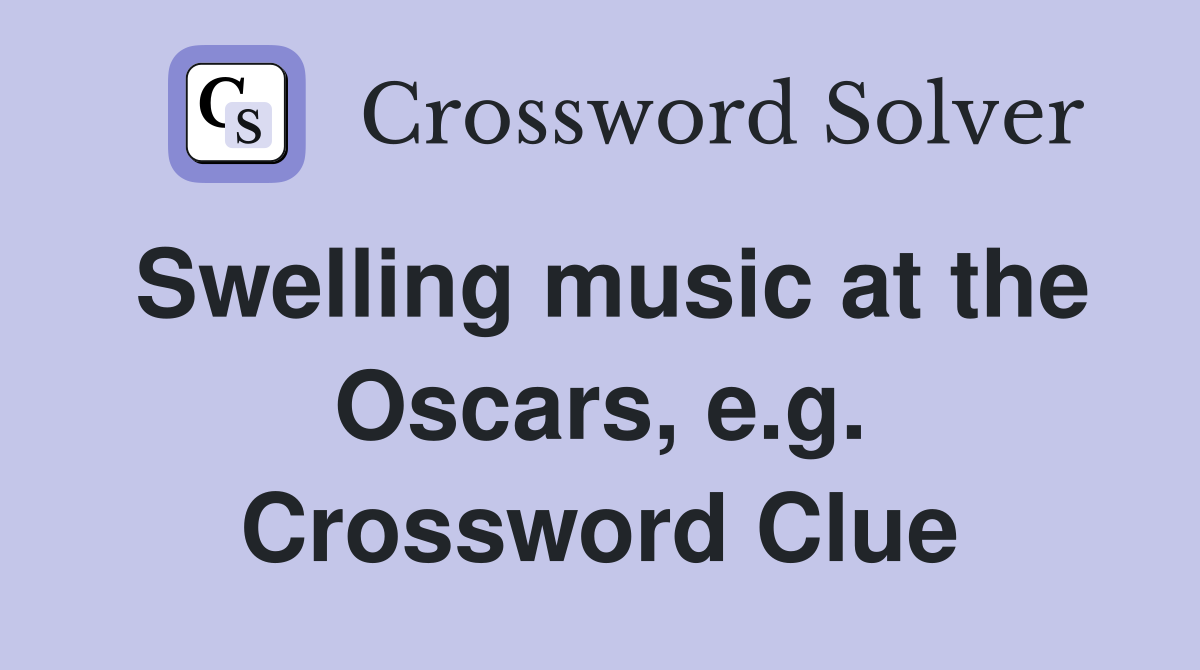 Swelling music at the Oscars, e.g. Crossword Clue