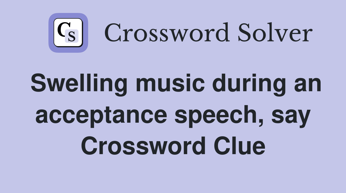 Swelling music during an acceptance speech, say Crossword Clue