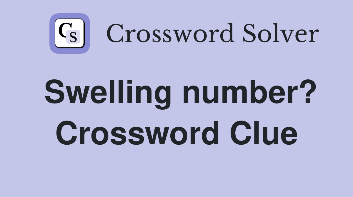 Swelling number? Crossword Clue