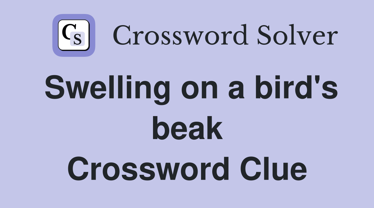 Swelling on a bird's beak Crossword Clue
