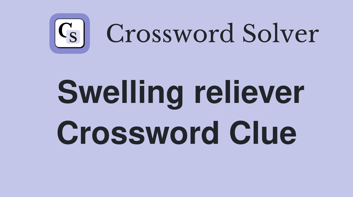 Swelling reliever Crossword Clue