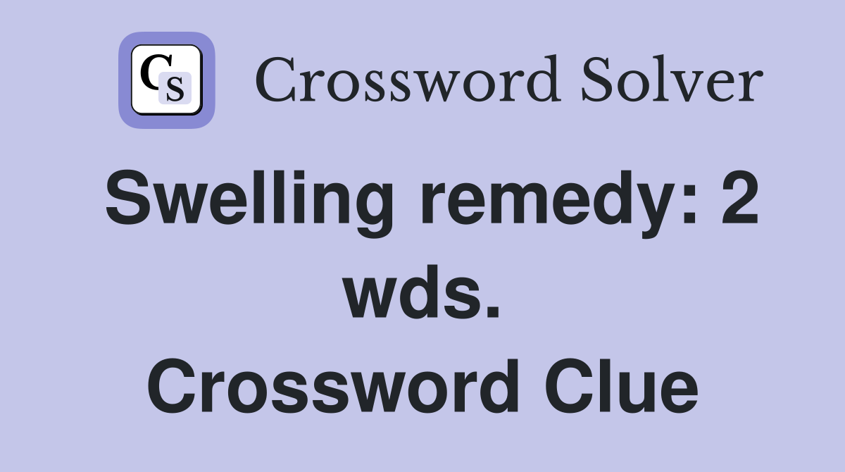 Swelling remedy: 2 wds. Crossword Clue