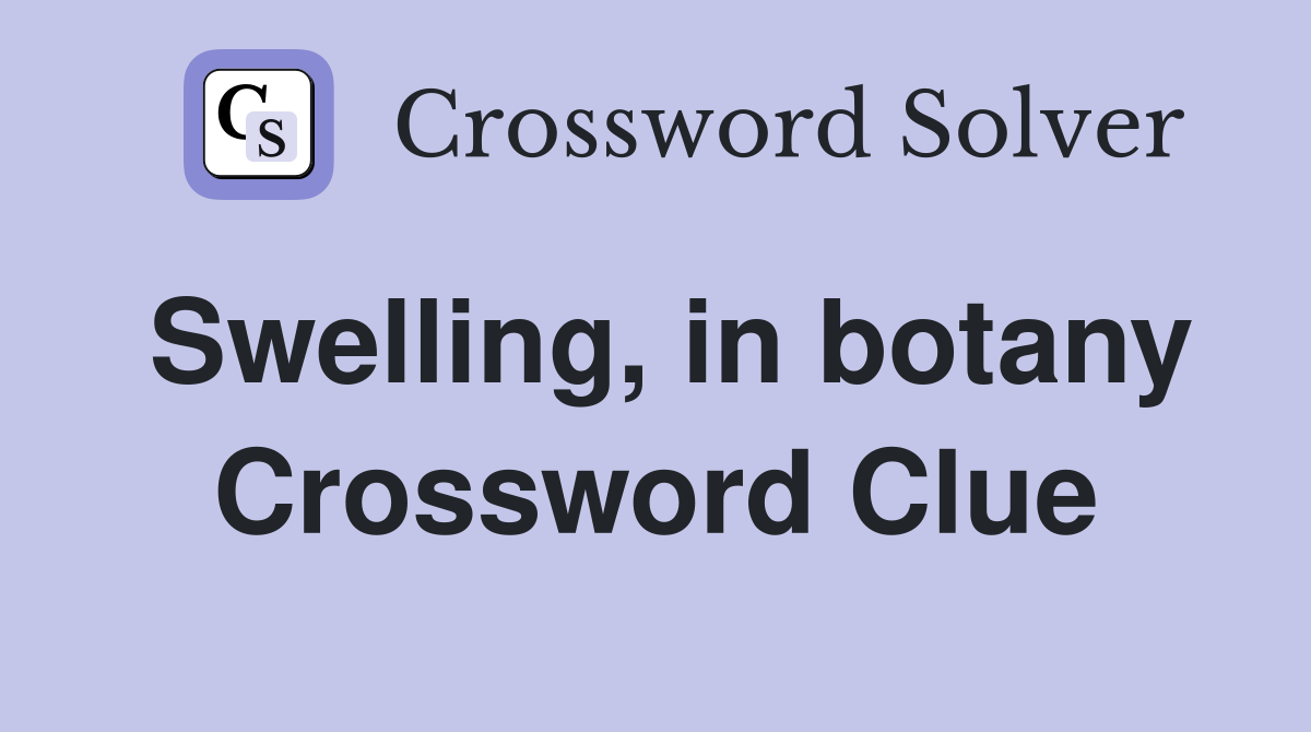 Swelling, in botany Crossword Clue