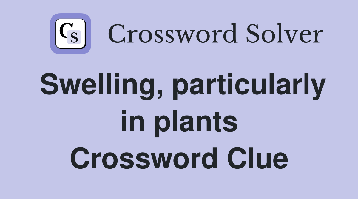 Swelling, particularly in plants Crossword Clue