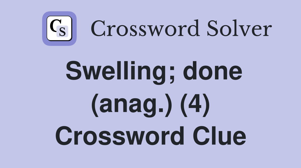 Swelling; done (anag.) (4) Crossword Clue