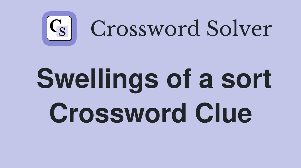 Swellings of a sort Crossword Clue
