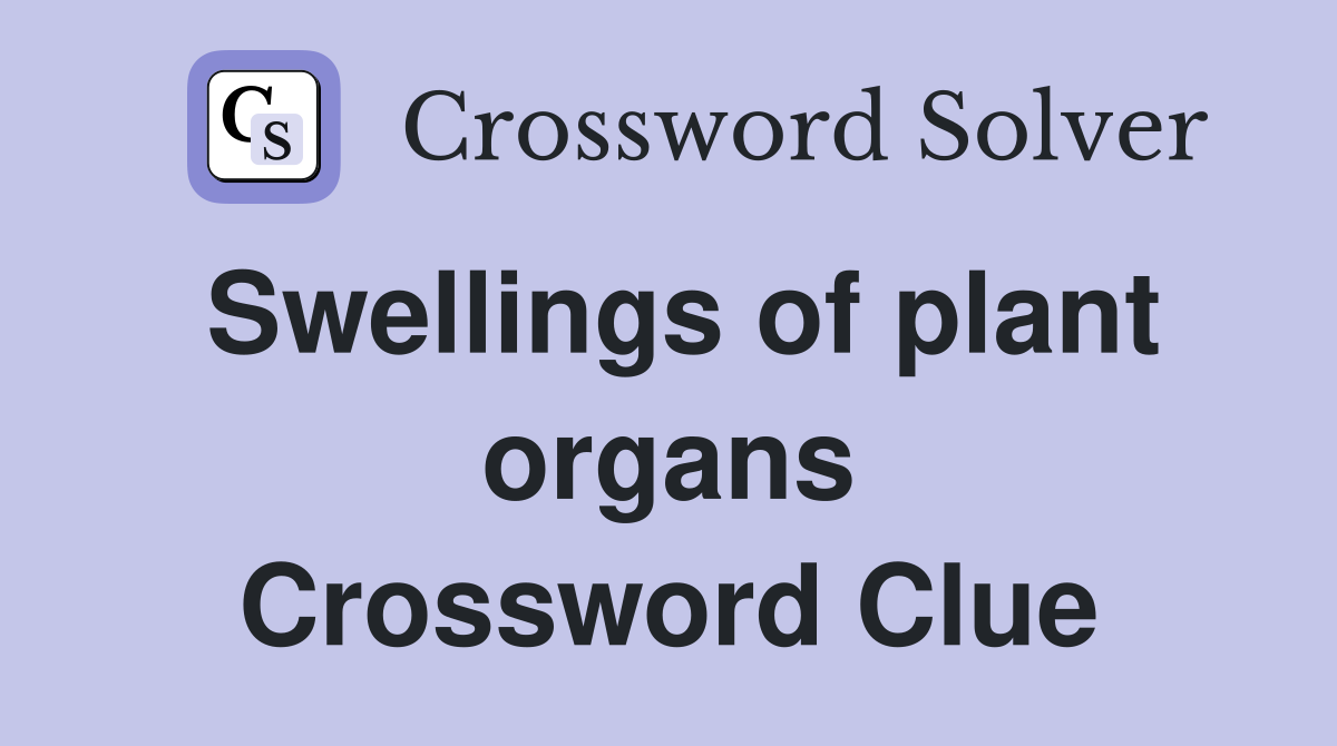 Swellings of plant organs Crossword Clue