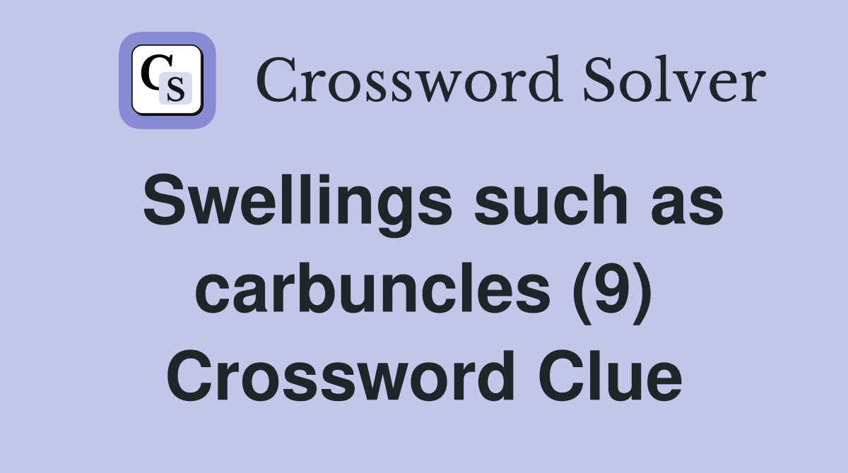 Swellings such as carbuncles (9) Crossword Clue