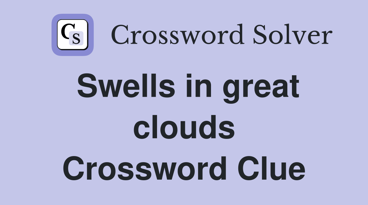Swells in great clouds Crossword Clue