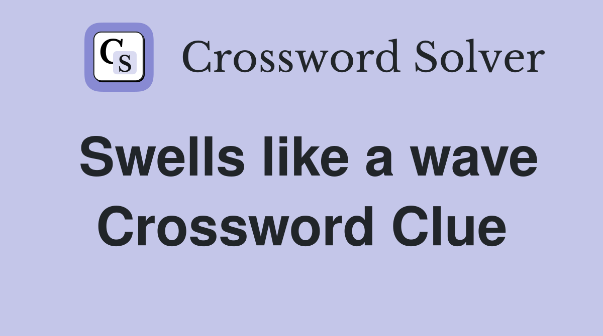 Swells like a wave Crossword Clue