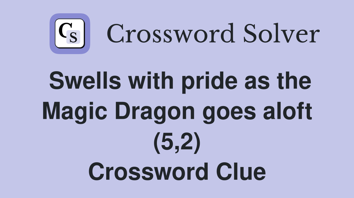 Swells with pride as the Magic Dragon goes aloft (5,2) Crossword Clue