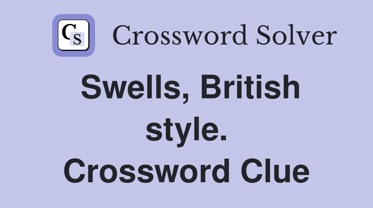 Swells, British style. Crossword Clue