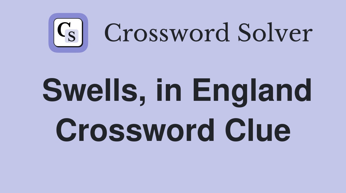 Swells, in England Crossword Clue