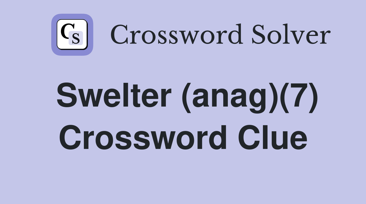Swelter (anag)(7) Crossword Clue